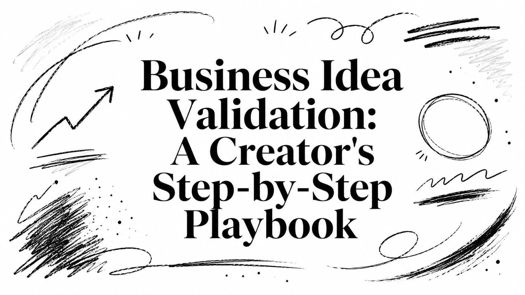 Business Idea Validation: A Creator's Step-by-Step Playbook